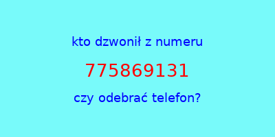 kto dzwonił 775869131  czy odebrać telefon?