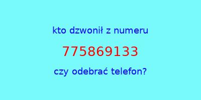 kto dzwonił 775869133  czy odebrać telefon?