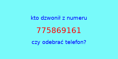 kto dzwonił 775869161  czy odebrać telefon?