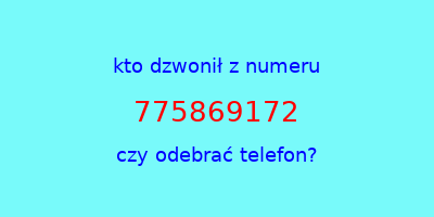 kto dzwonił 775869172  czy odebrać telefon?