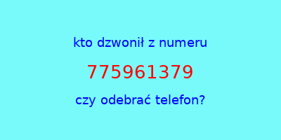 kto dzwonił 775961379  czy odebrać telefon?