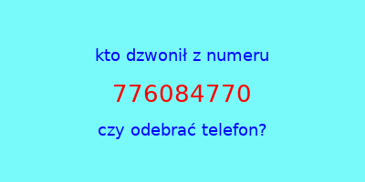 kto dzwonił 776084770  czy odebrać telefon?