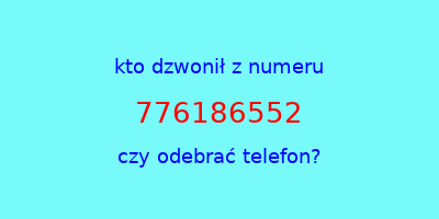 kto dzwonił 776186552  czy odebrać telefon?