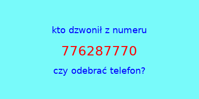 kto dzwonił 776287770  czy odebrać telefon?