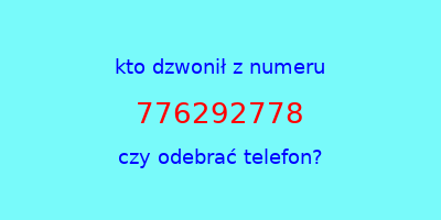 kto dzwonił 776292778  czy odebrać telefon?