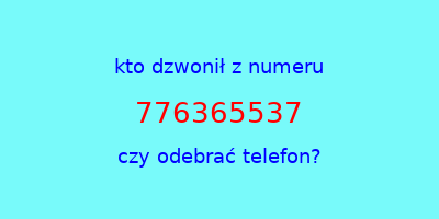 kto dzwonił 776365537  czy odebrać telefon?