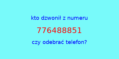 kto dzwonił 776488851  czy odebrać telefon?