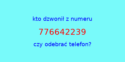 kto dzwonił 776642239  czy odebrać telefon?