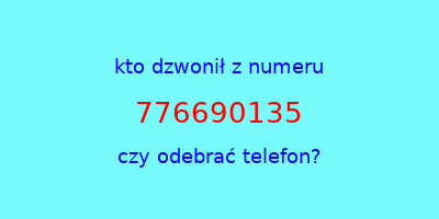 kto dzwonił 776690135  czy odebrać telefon?