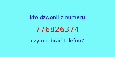 kto dzwonił 776826374  czy odebrać telefon?