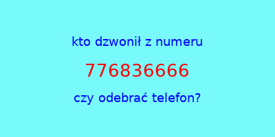 kto dzwonił 776836666  czy odebrać telefon?