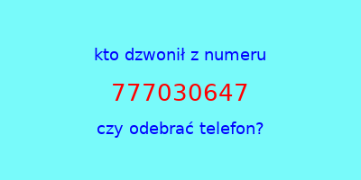 kto dzwonił 777030647  czy odebrać telefon?