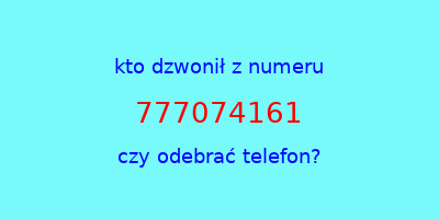 kto dzwonił 777074161  czy odebrać telefon?