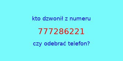 kto dzwonił 777286221  czy odebrać telefon?