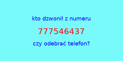 kto dzwonił 777546437  czy odebrać telefon?