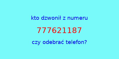 kto dzwonił 777621187  czy odebrać telefon?