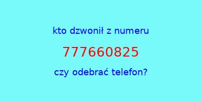 kto dzwonił 777660825  czy odebrać telefon?