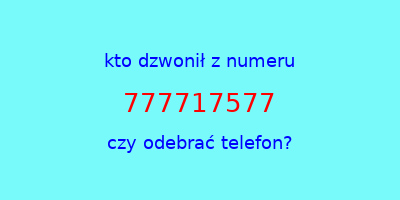 kto dzwonił 777717577  czy odebrać telefon?