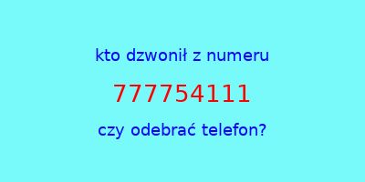 kto dzwonił 777754111  czy odebrać telefon?