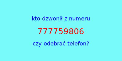 kto dzwonił 777759806  czy odebrać telefon?