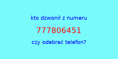 kto dzwonił 777806451  czy odebrać telefon?