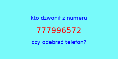 kto dzwonił 777996572  czy odebrać telefon?