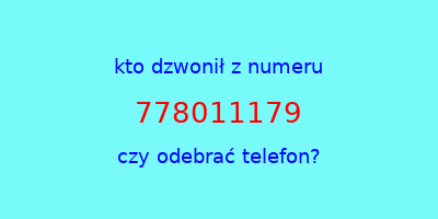 kto dzwonił 778011179  czy odebrać telefon?