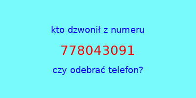 kto dzwonił 778043091  czy odebrać telefon?