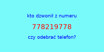 kto dzwonił 778219778  czy odebrać telefon?