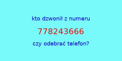 kto dzwonił 778243666  czy odebrać telefon?