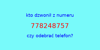 kto dzwonił 778248757  czy odebrać telefon?