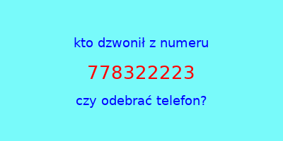 kto dzwonił 778322223  czy odebrać telefon?