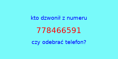 kto dzwonił 778466591  czy odebrać telefon?