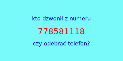 kto dzwonił 778581118  czy odebrać telefon?