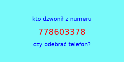 kto dzwonił 778603378  czy odebrać telefon?