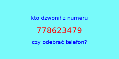 kto dzwonił 778623479  czy odebrać telefon?