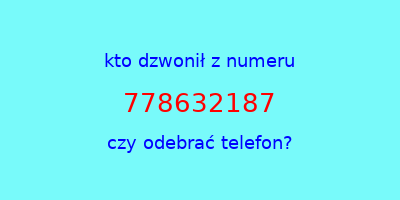 kto dzwonił 778632187  czy odebrać telefon?