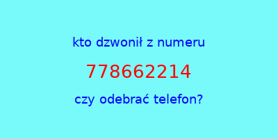 kto dzwonił 778662214  czy odebrać telefon?