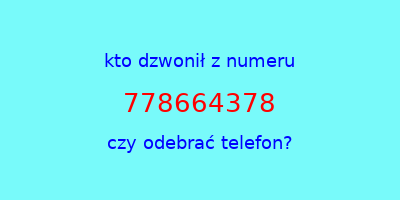 kto dzwonił 778664378  czy odebrać telefon?