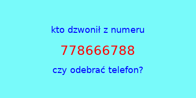 kto dzwonił 778666788  czy odebrać telefon?