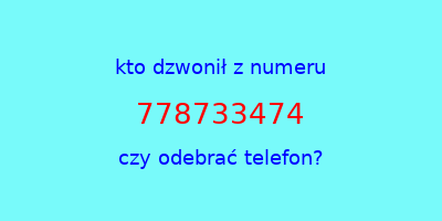 kto dzwonił 778733474  czy odebrać telefon?