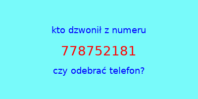 kto dzwonił 778752181  czy odebrać telefon?