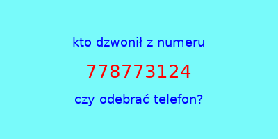 kto dzwonił 778773124  czy odebrać telefon?