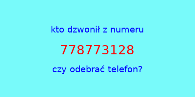 kto dzwonił 778773128  czy odebrać telefon?