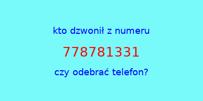 kto dzwonił 778781331  czy odebrać telefon?