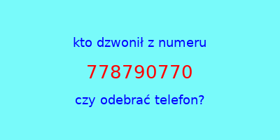 kto dzwonił 778790770  czy odebrać telefon?