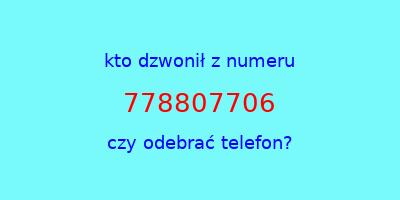 kto dzwonił 778807706  czy odebrać telefon?