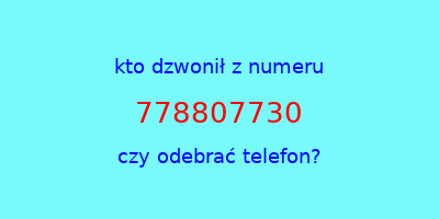 kto dzwonił 778807730  czy odebrać telefon?