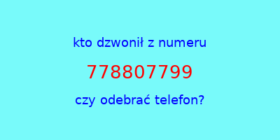 kto dzwonił 778807799  czy odebrać telefon?