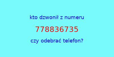 kto dzwonił 778836735  czy odebrać telefon?